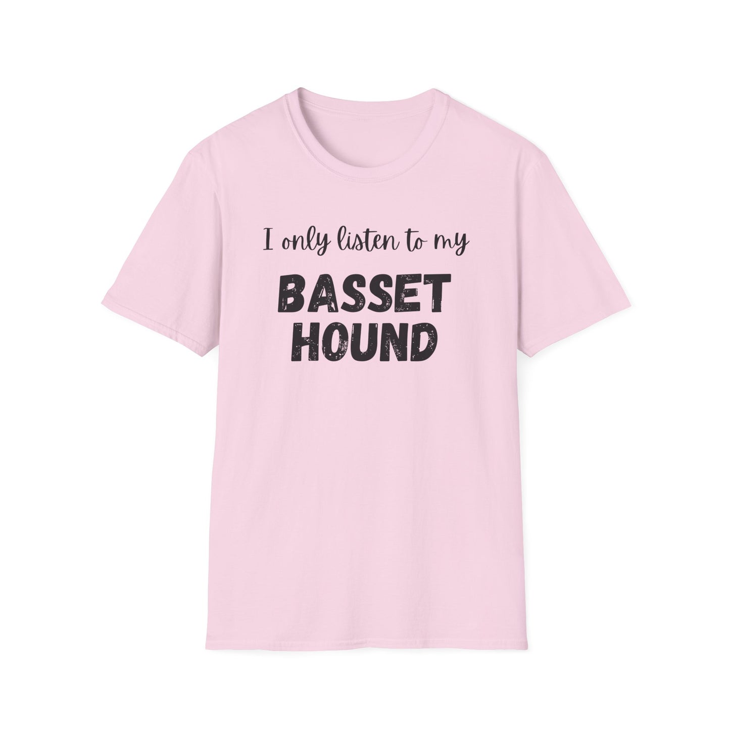 I only listen to my Basset Hound T-Shirt