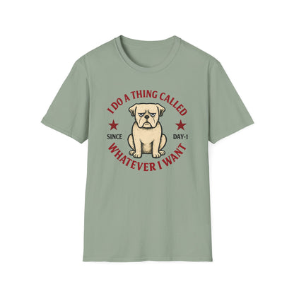 I do a thing called whatever I want T-shirt