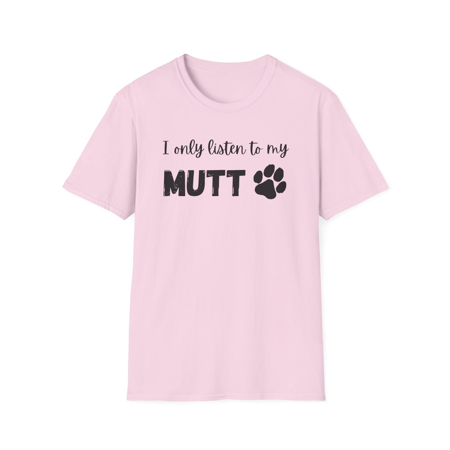 I Only Listen to My Mutt T-Shirt