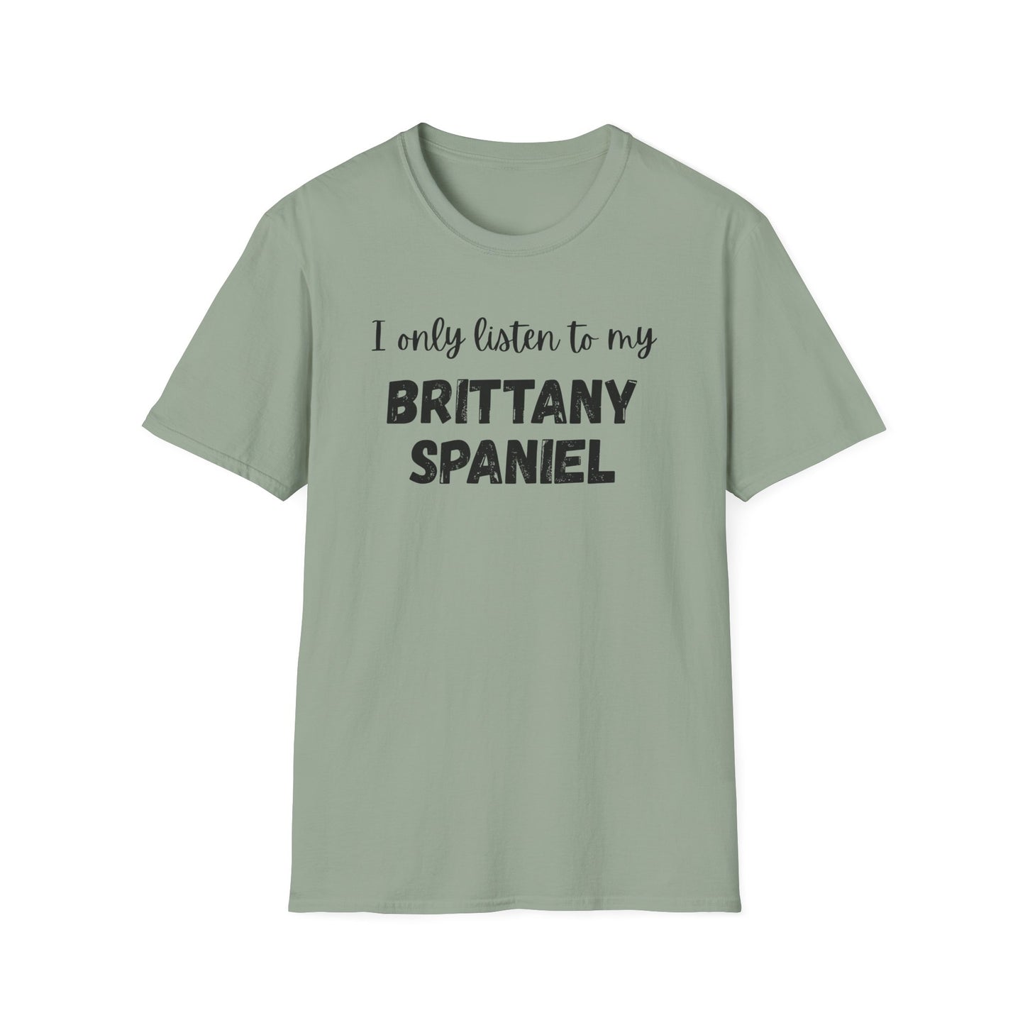 I only listen to my Brittany Spaniel T-Shirt