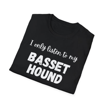 I only listen to my Basset Hound T-Shirt