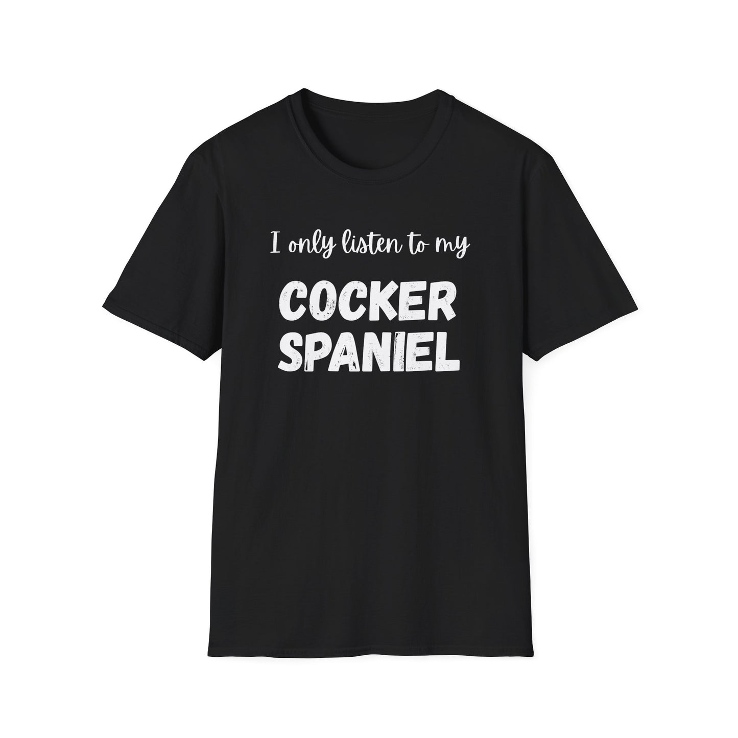 I only listen to my Cocker Spaniel T-Shirt