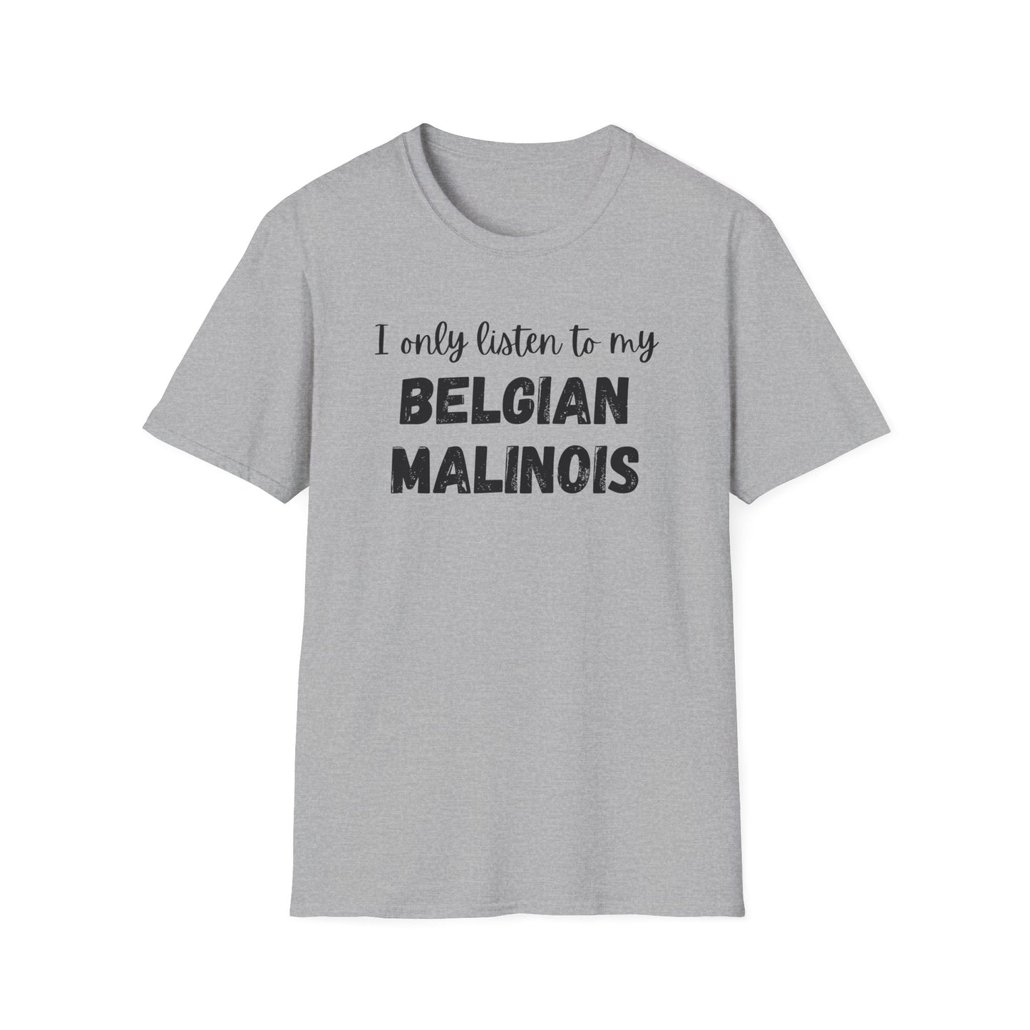I Only Listen to My Belgian Malinois T-Shirt