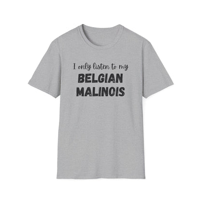 I Only Listen to My Belgian Malinois T-Shirt