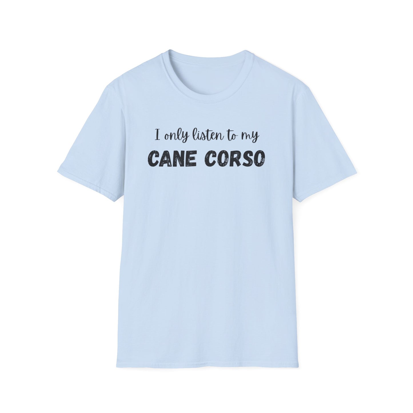 I only listen to my Cane Corso Dog T-Shirt