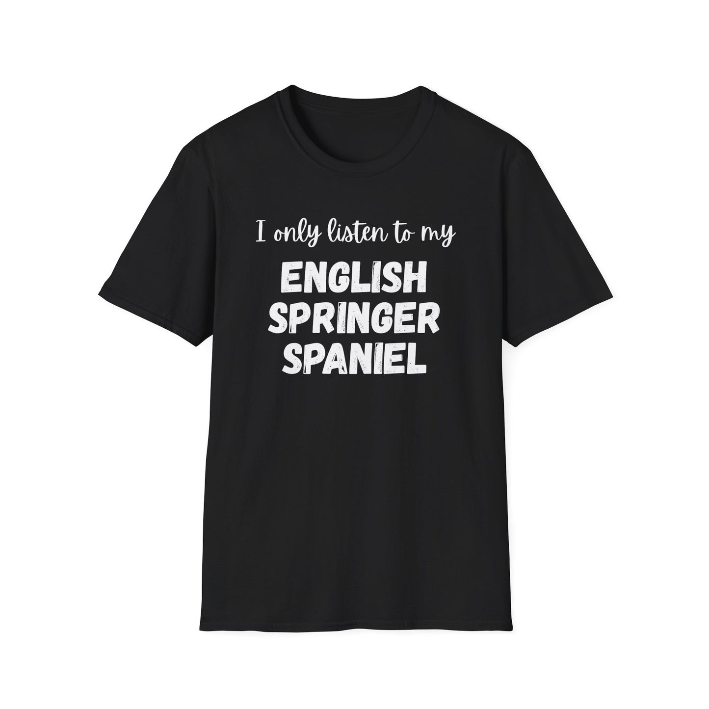 I only listen to my English Springer Spaniel T-Shirt