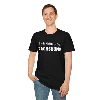 I only listen to my Dachshund T-Shirt