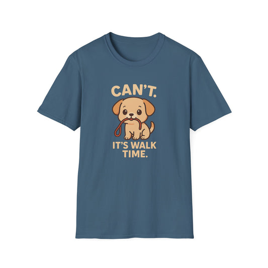 I Can't. It's walk time. T-Shirt