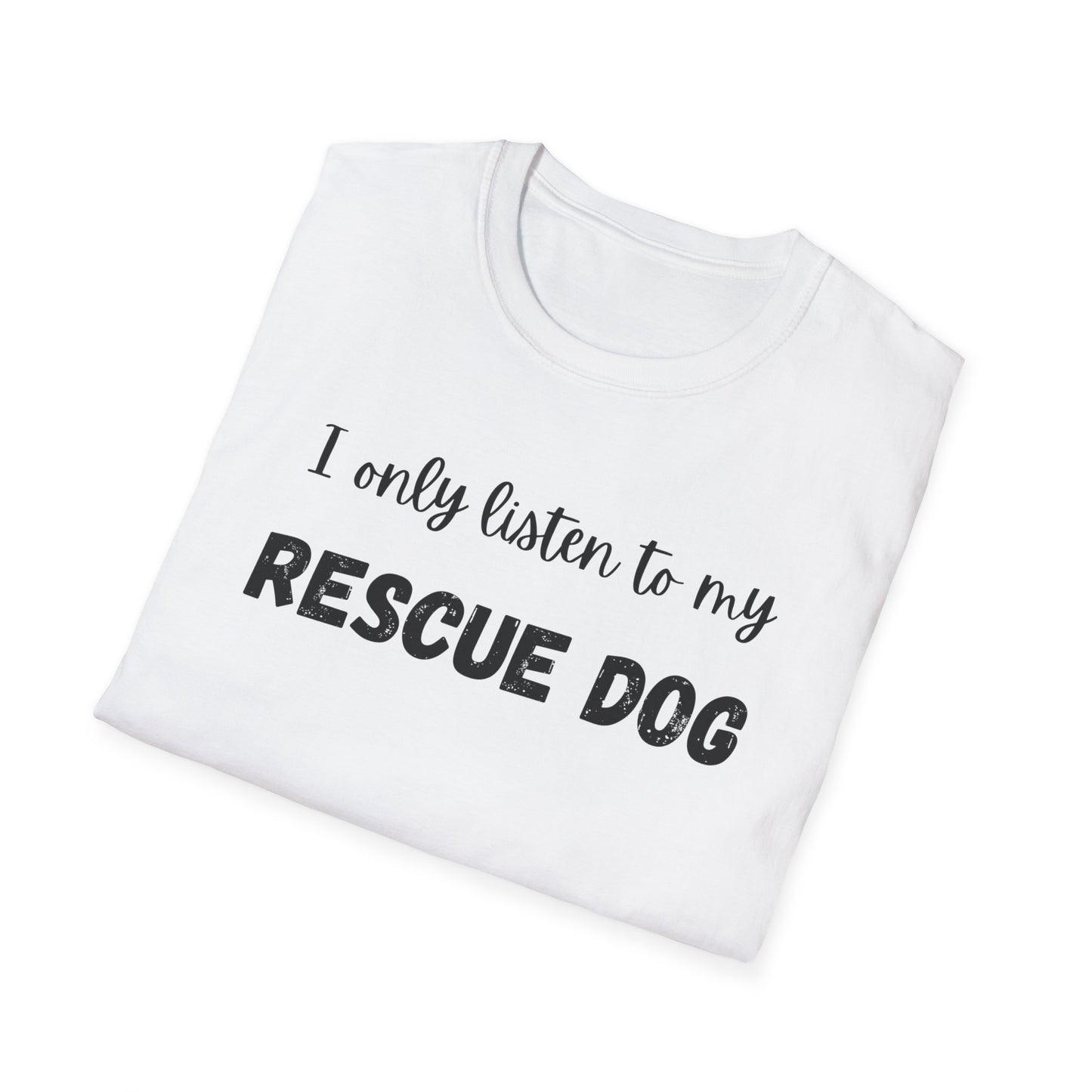 I Only Listen to My Rescue Dog T-shirt