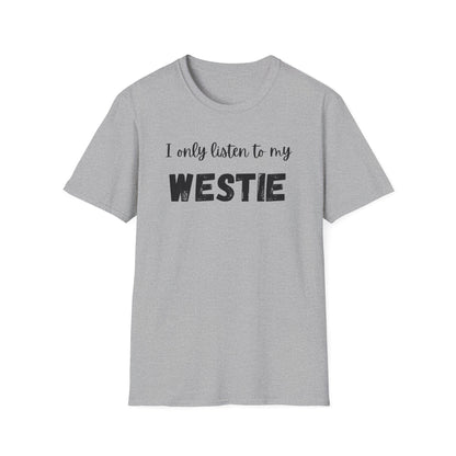 I only listen to my Westie T-Shirt
