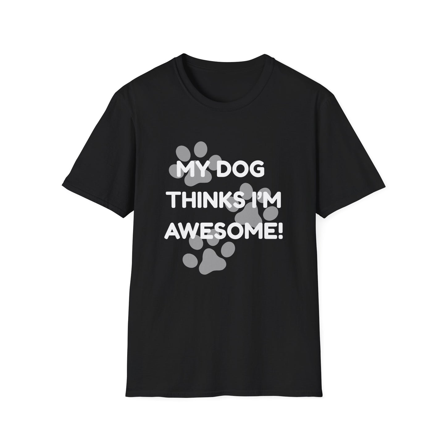 My Dog Thinks I'm Awesome! T-shirt