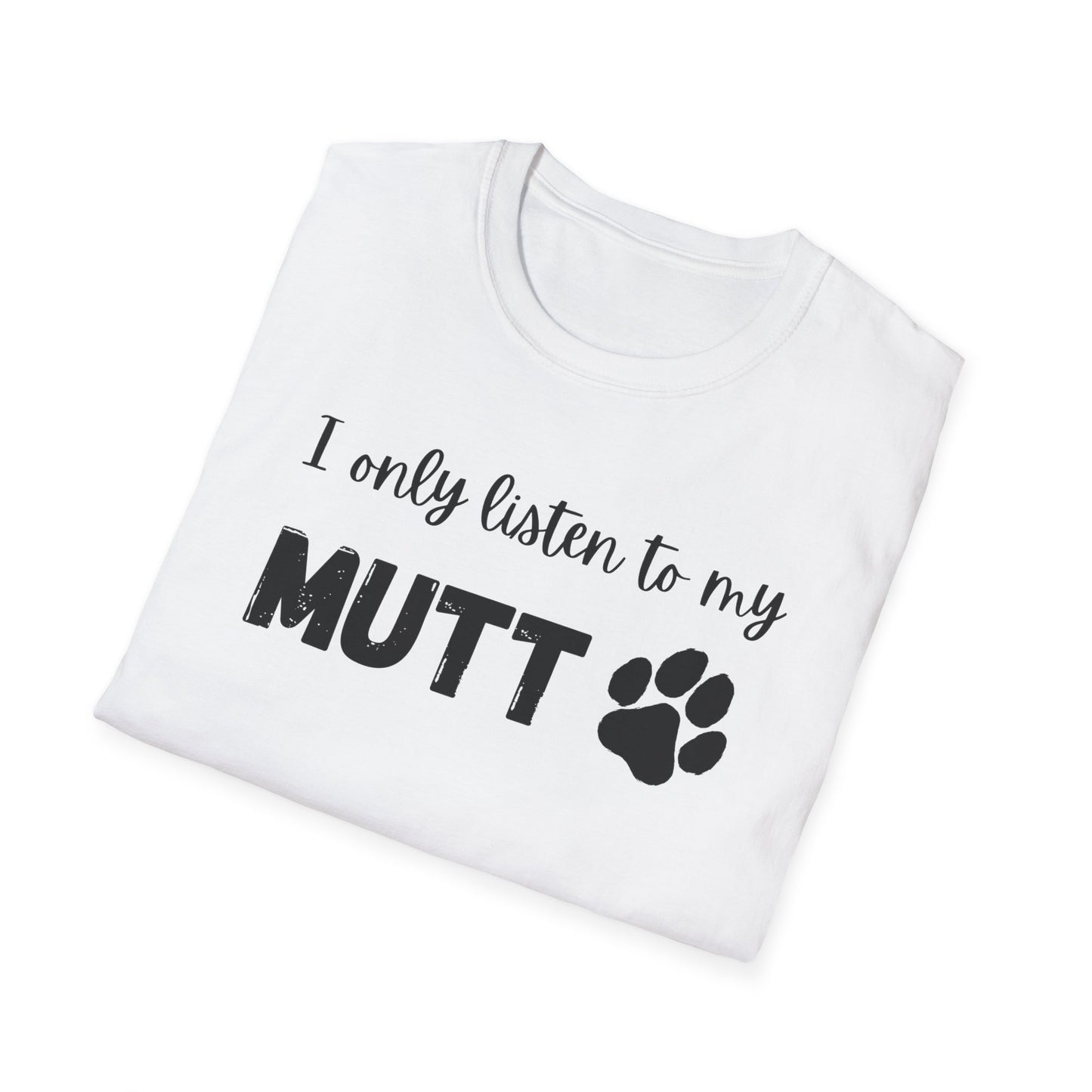 I Only Listen to My Mutt T-Shirt