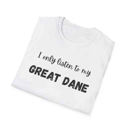 I only listen to my Great Dane T-Shirt