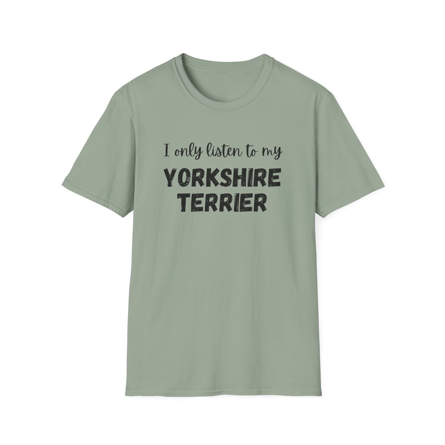I only listen to my Yorkshire Terrier T-Shirt