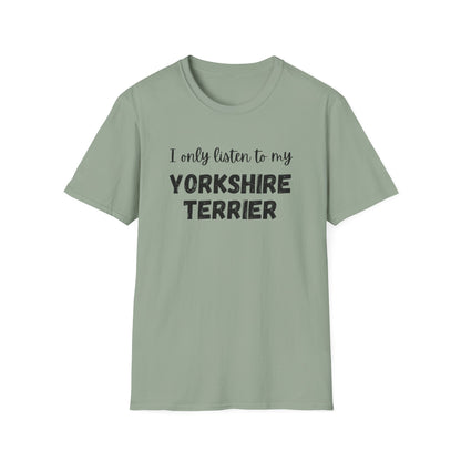 I only listen to my Yorkshire Terrier T-Shirt