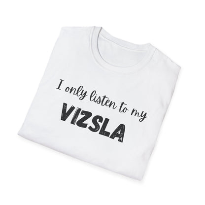 I only listen to my Vizsla Lover T-Shirt