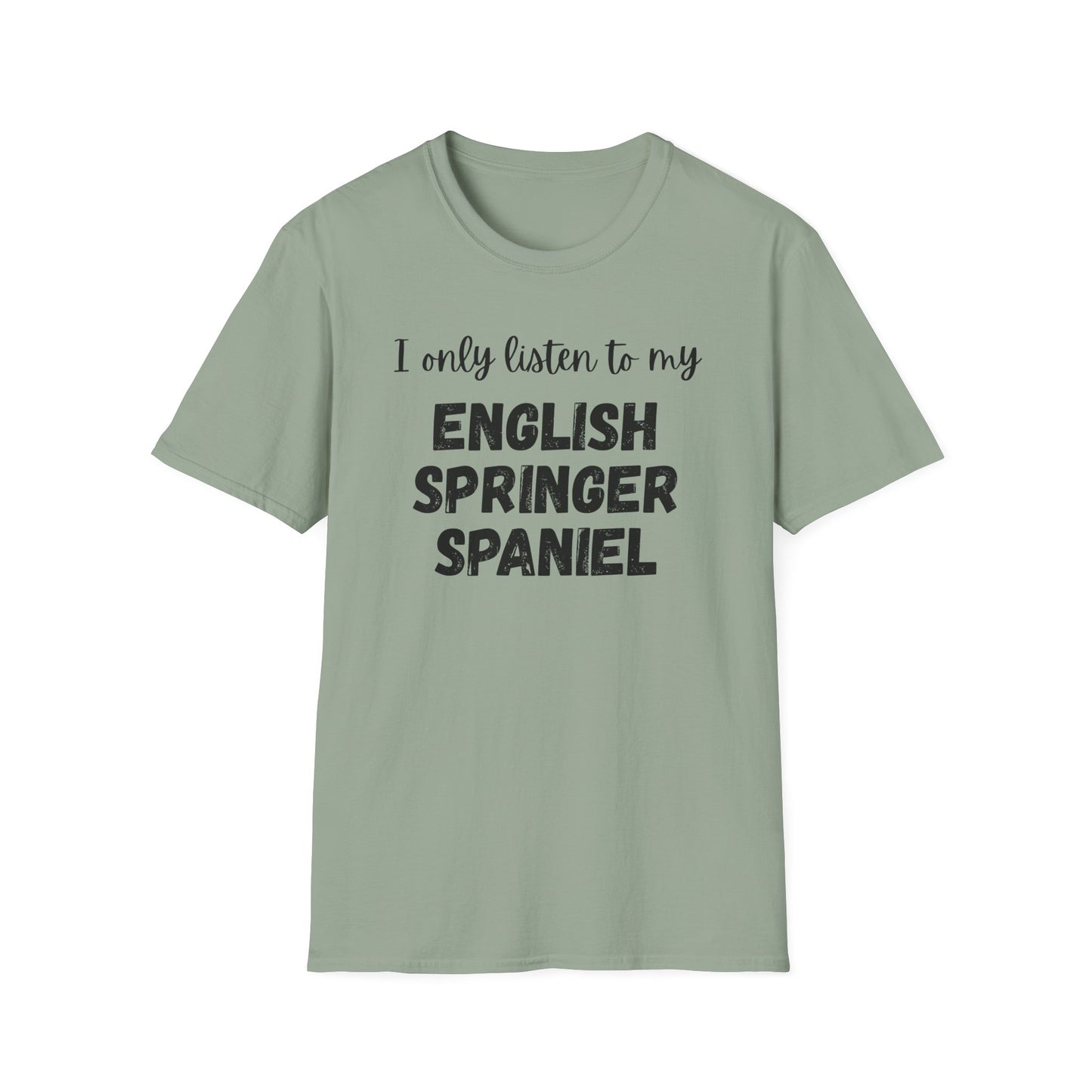 I only listen to my English Springer Spaniel T-Shirt
