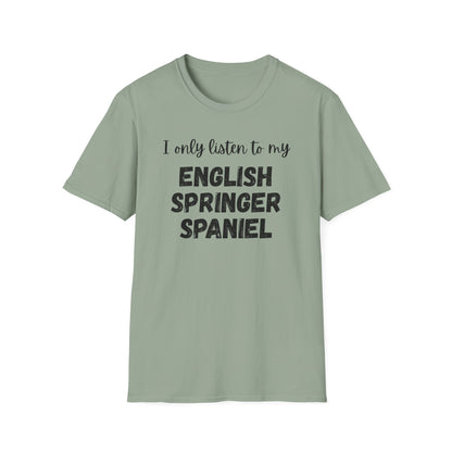 I only listen to my English Springer Spaniel T-Shirt