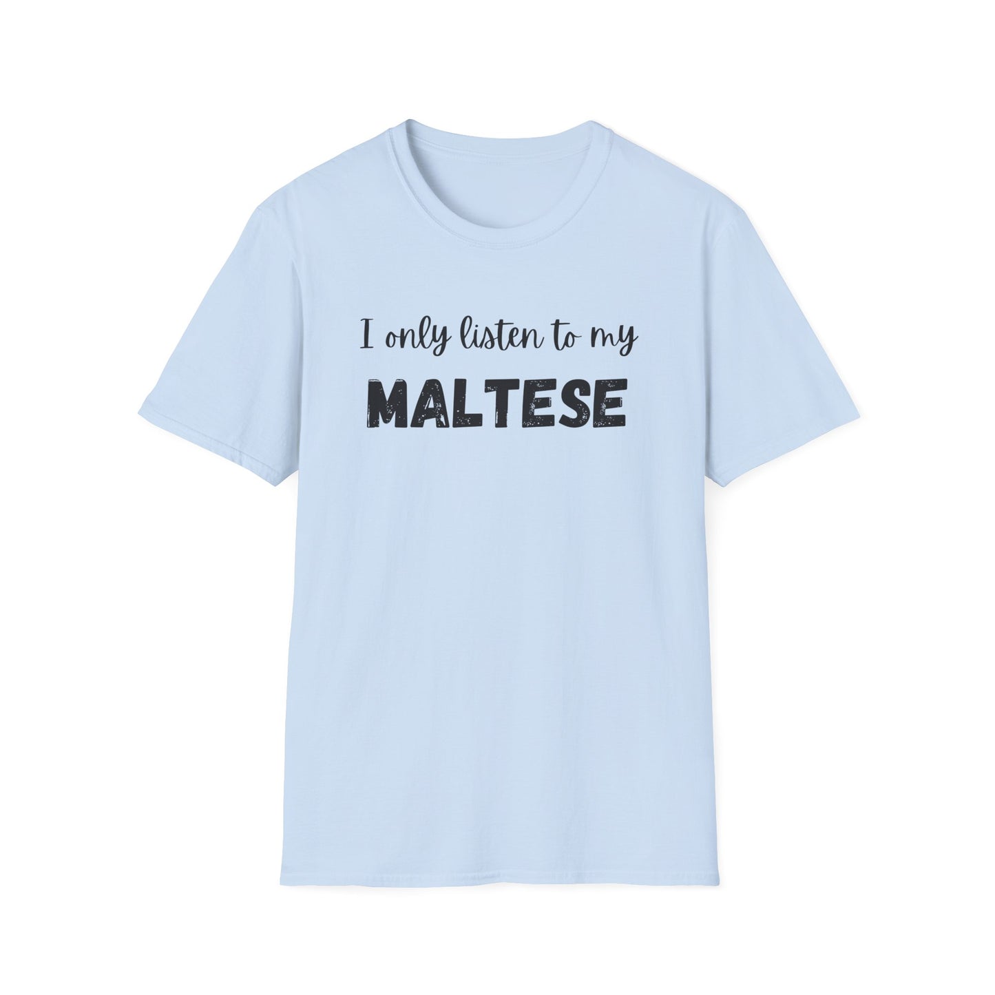 I only listen to my Maltese T-Shirt