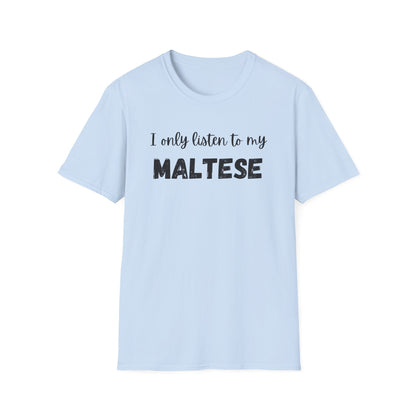 I only listen to my Maltese T-Shirt