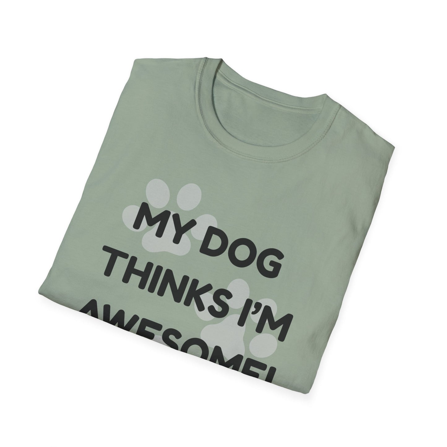 My Dog Thinks I'm Awesome! T-shirt