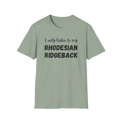 I only listen to my Rhodesian Ridgeback T-Shirt