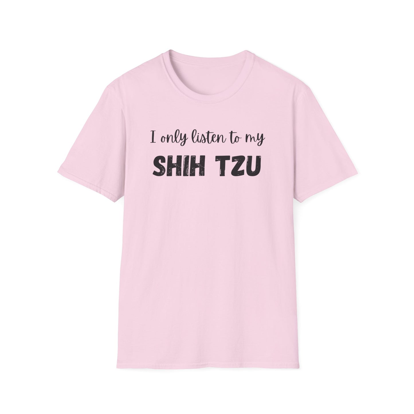 I only listen to my Shih Tzu T-Shirt