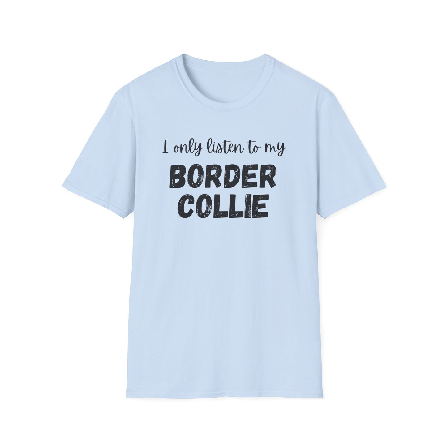 I Only Listen to My Border Collie T-shirt