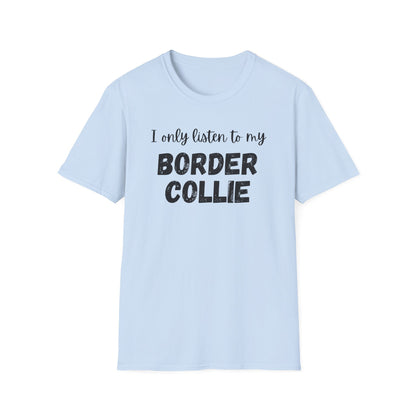 I Only Listen to My Border Collie T-shirt
