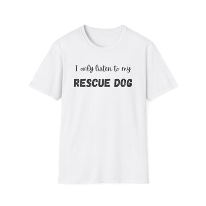 I Only Listen to My Rescue Dog T-shirt