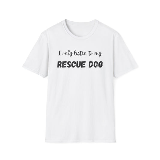 I Only Listen to My Rescue Dog T-shirt
