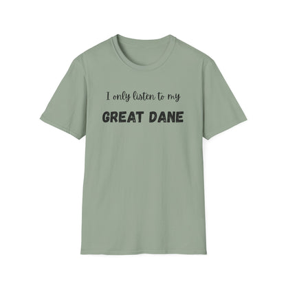I only listen to my Great Dane T-Shirt