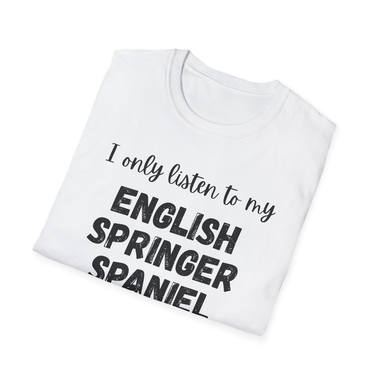 I only listen to my English Springer Spaniel T-Shirt