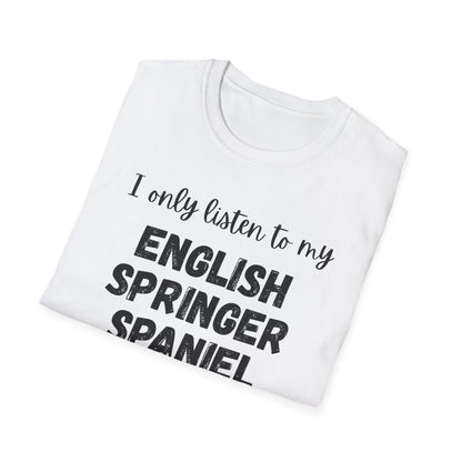 I only listen to my English Springer Spaniel T-Shirt