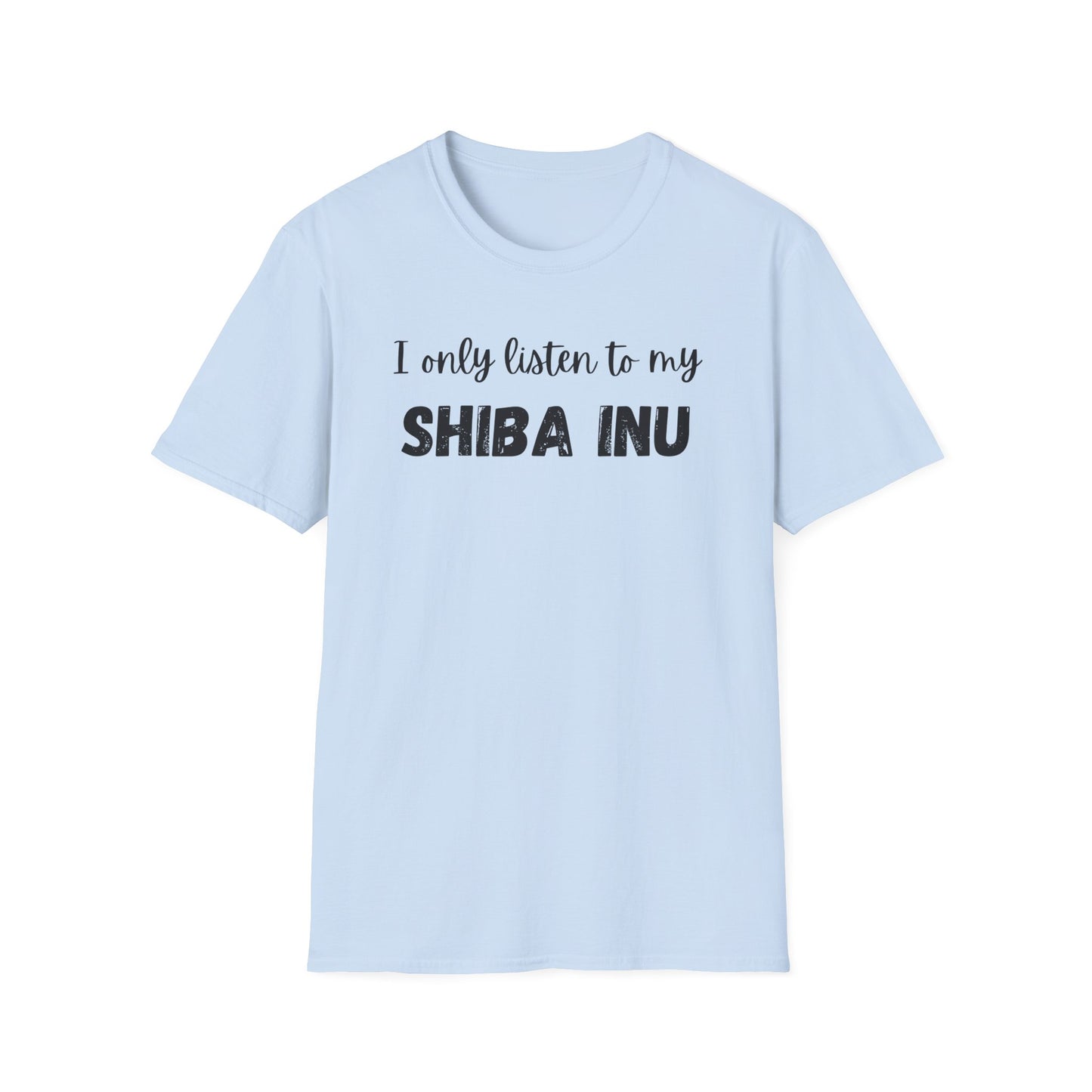 I only listen to my Shiba Inu T-Shirt