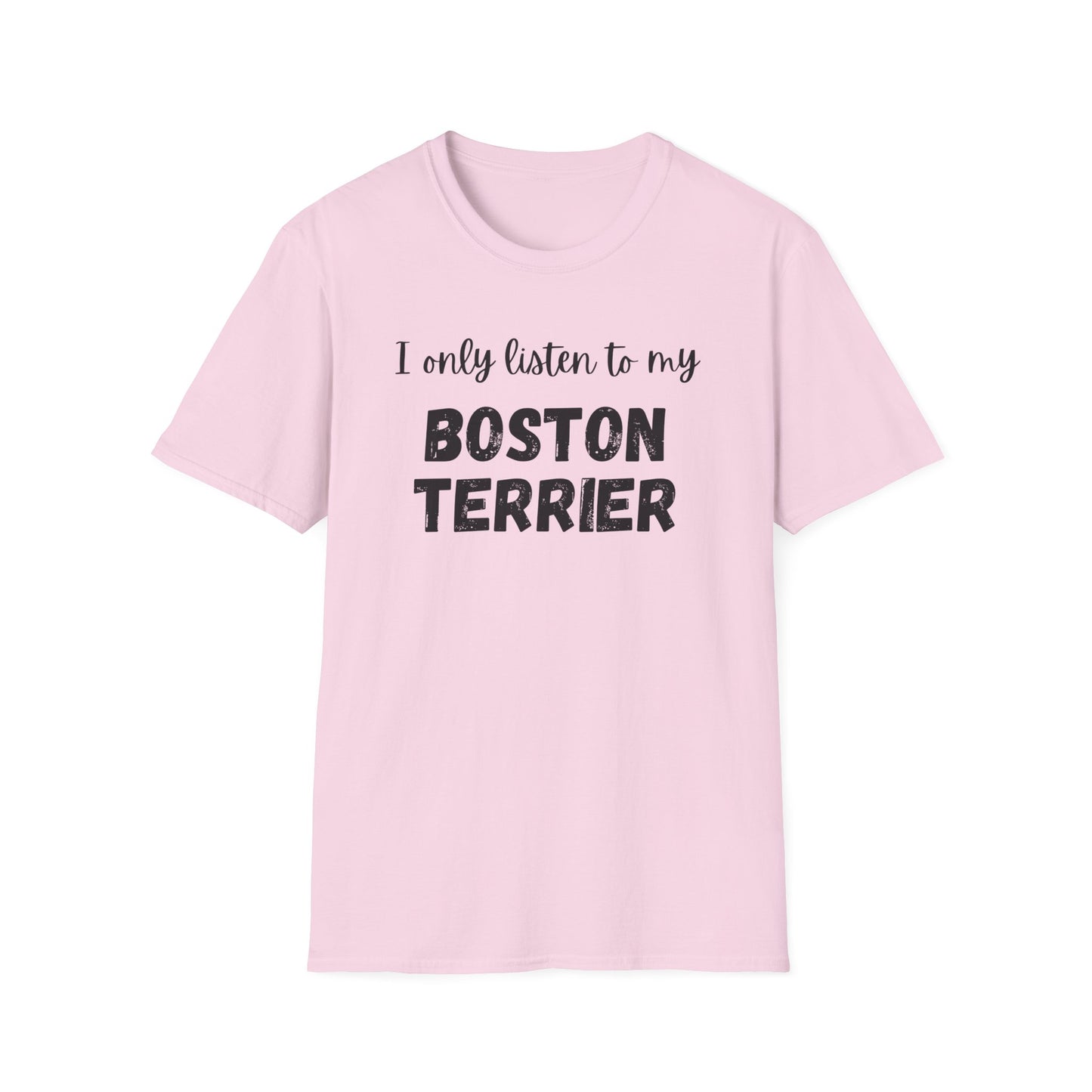 I only listen to my Boston Terrier T-Shirt