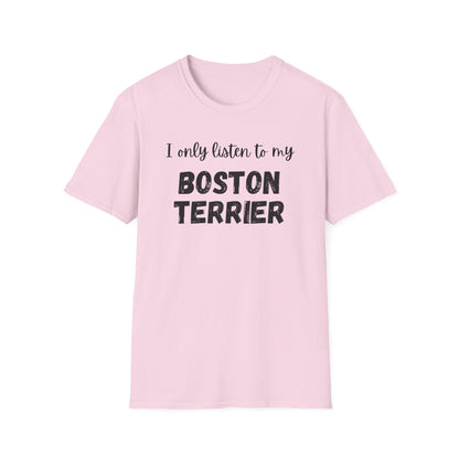 I only listen to my Boston Terrier T-Shirt