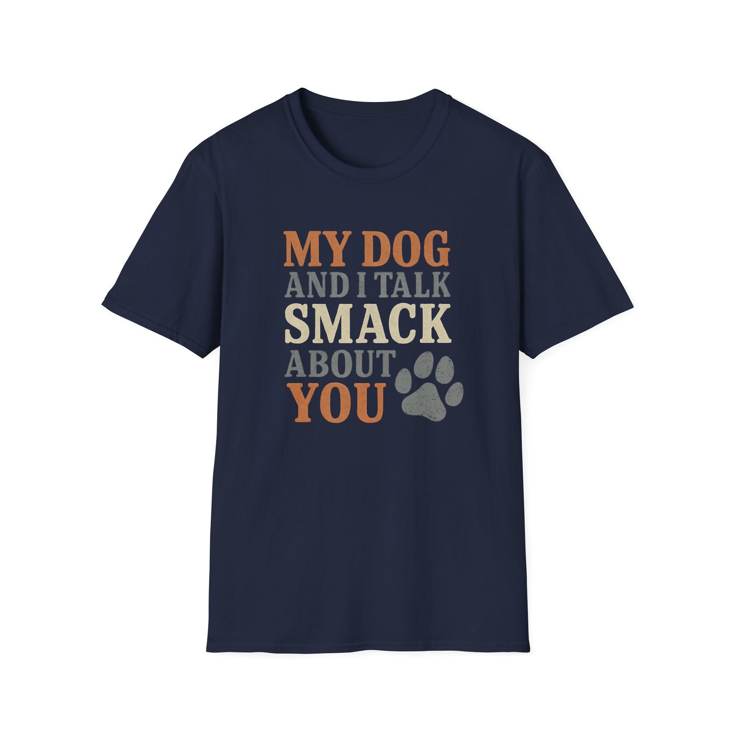 My dog and I talk smack about you T-Shirt