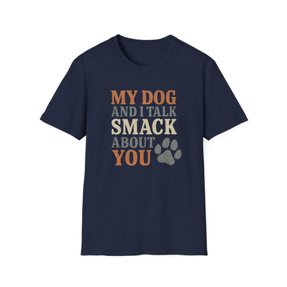 My dog and I talk smack about you T-Shirt