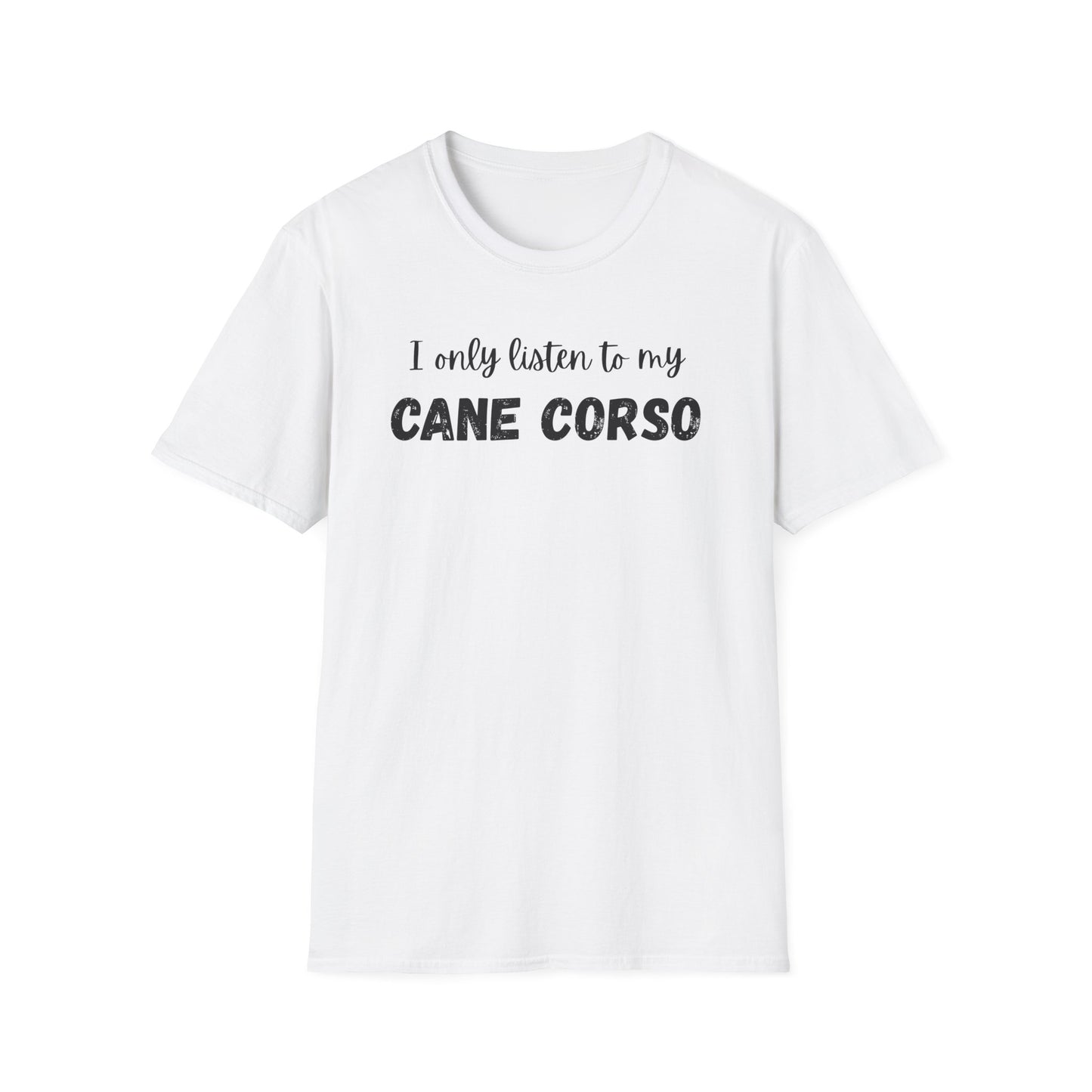 I only listen to my Cane Corso Dog T-Shirt