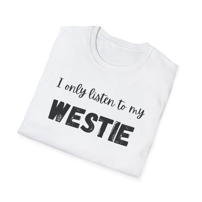I only listen to my Westie T-Shirt