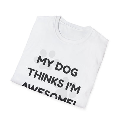 My Dog Thinks I'm Awesome! T-shirt