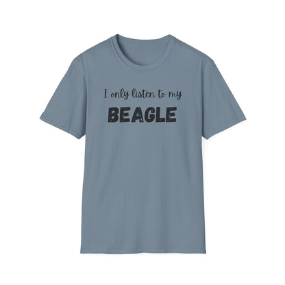 I Only Listen to My Beagle T-shirt