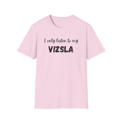 I only listen to my Vizsla Lover T-Shirt
