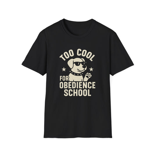 Too Cool for Obedience School T-Shirt