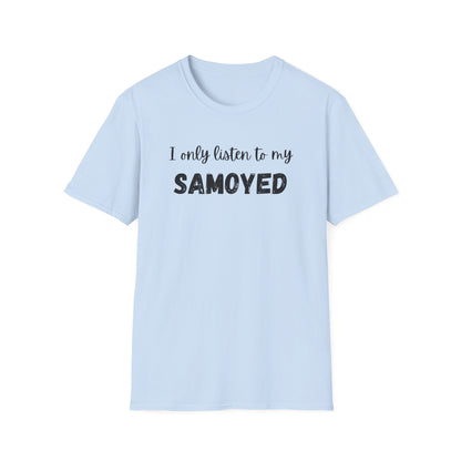 I only listen to my Samoyed T-Shirt