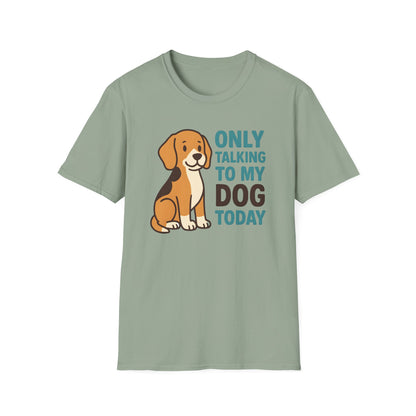 Only Talking to My Dog Today T-shirt