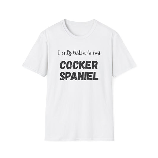 I only listen to my Cocker Spaniel T-Shirt