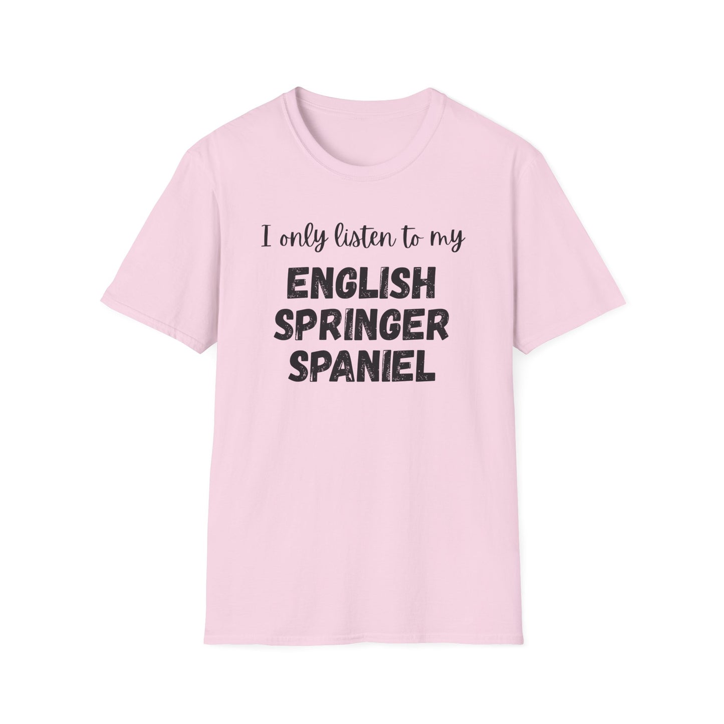 I only listen to my English Springer Spaniel T-Shirt