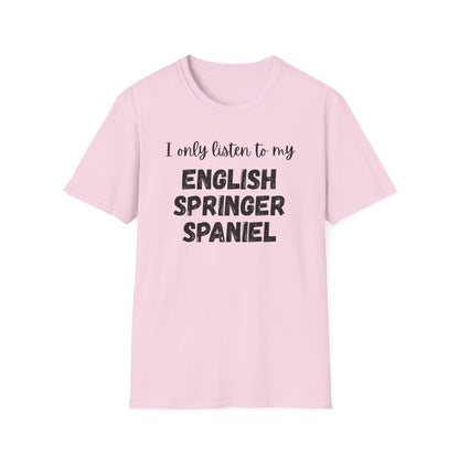 I only listen to my English Springer Spaniel T-Shirt
